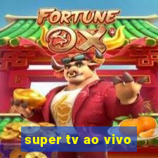 super tv ao vivo